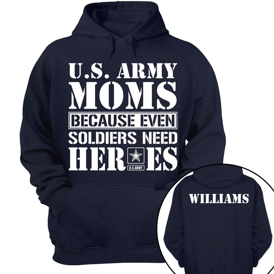 Army Mom Because Even Soldiers Need Heroes Custom Shirt For Proud Military Mom Dad Sister Grandma Shirt Hoodie H2511