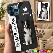 Personalized Life Is Better With A Dog Phone Case, Custom Photo Dog Gift For Dog Lovers T1807 Pt99