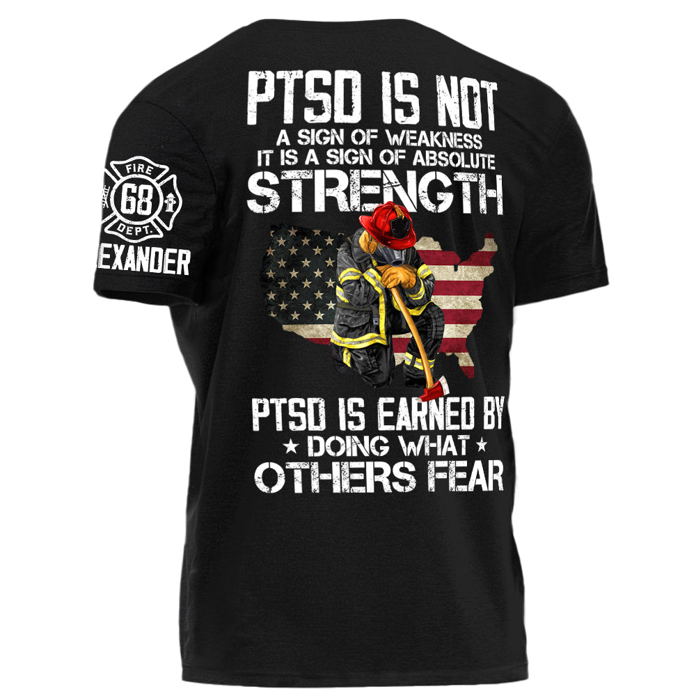 PTSD Is NOt A Sign Of Weakness PTSD Is Earn By Doing What Others Fear Personalized Grunge Style Shirt For Firefighter H2511