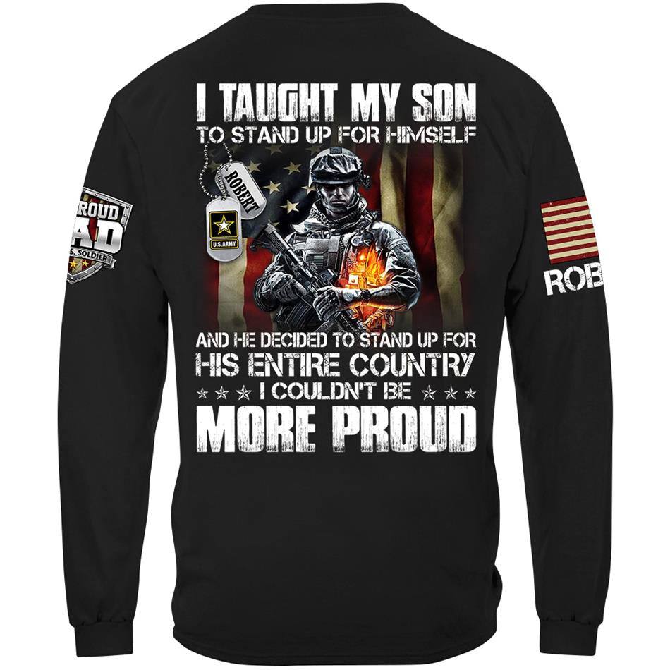 I Taught My Son To Stand Up For Himself And He Dediced To Stand Up For His Entire Country Personalized Shirt For Proud Military Dad Mom Family Member H2511 Trna