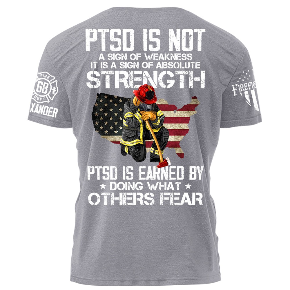 PTSD Is NOt A Sign Of Weakness PTSD Is Earn By Doing What Others Fear Personalized Grunge Style Shirt For Firefighter H2511