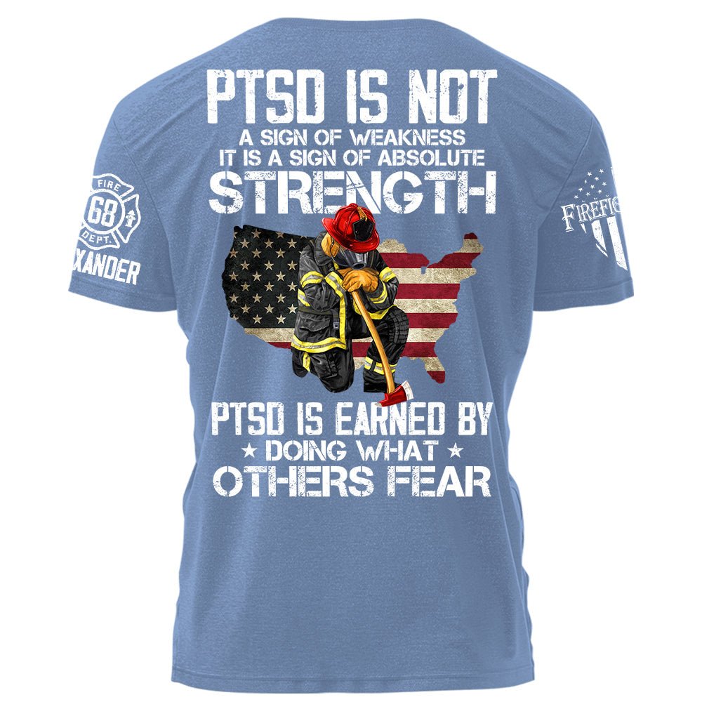 PTSD Is NOt A Sign Of Weakness PTSD Is Earn By Doing What Others Fear Personalized Grunge Style Shirt For Firefighter H2511
