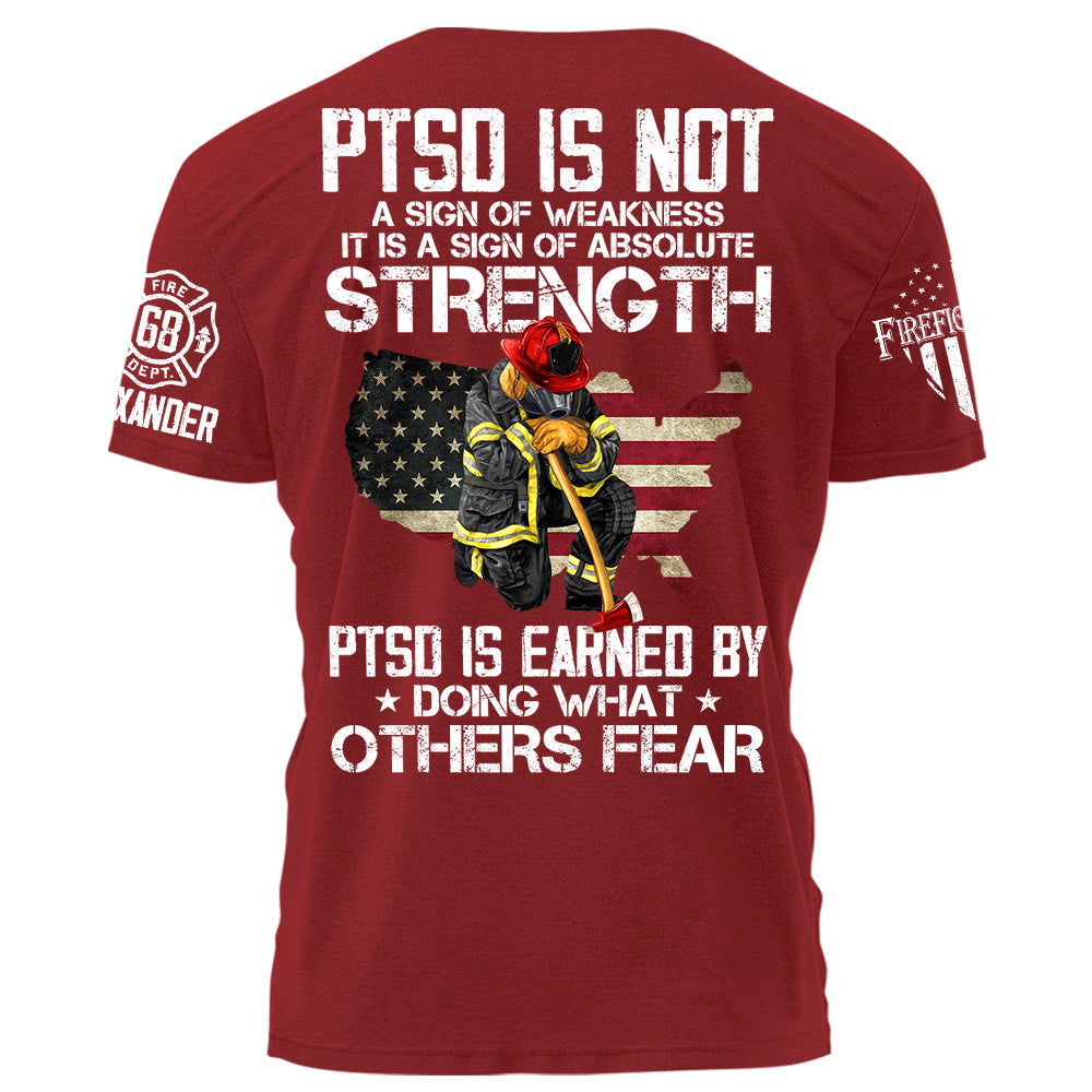 PTSD Is NOt A Sign Of Weakness PTSD Is Earn By Doing What Others Fear Personalized Grunge Style Shirt For Firefighter H2511