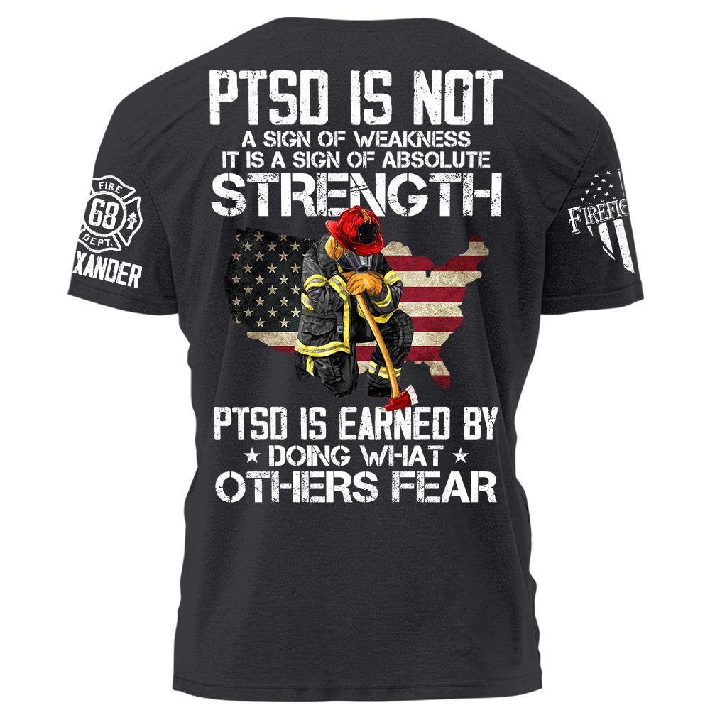 PTSD Is NOt A Sign Of Weakness PTSD Is Earn By Doing What Others Fear Personalized Grunge Style Shirt For Firefighter H2511