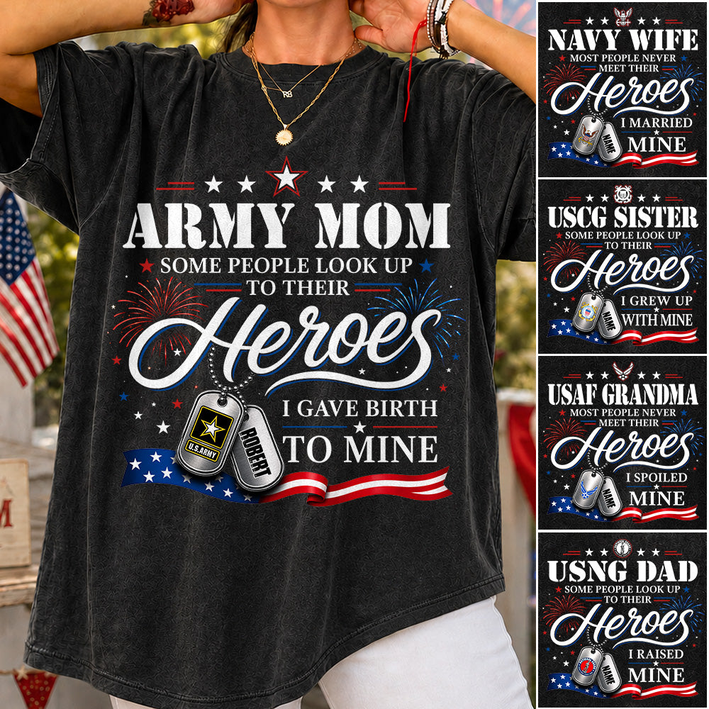Army Mom Some People Look Up To Their Heroes I Gave Birth To Mine Custom Shirt For Proud Army Mom Grandma 4th July Shirt H2511 Trna