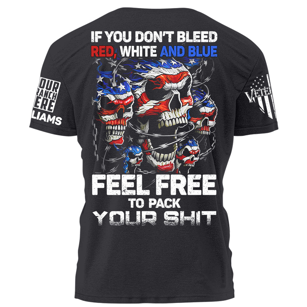 Skull If You Don’t Bleed Red White And Blue Feel Free To Pack Your Shit Personalized Shirt For Veteran H2511