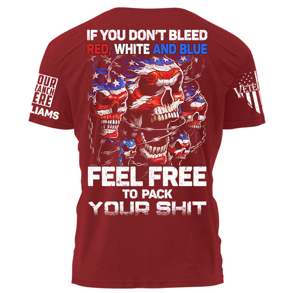 Skull If You Don’t Bleed Red White And Blue Feel Free To Pack Your Shit Personalized Shirt For Veteran H2511