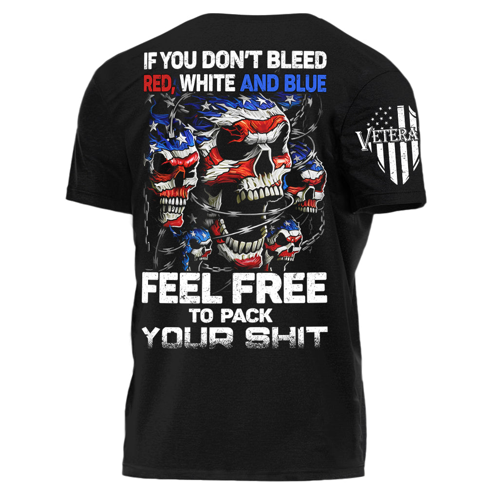 Skull If You Don’t Bleed Red White And Blue Feel Free To Pack Your Shit Personalized Shirt For Veteran H2511