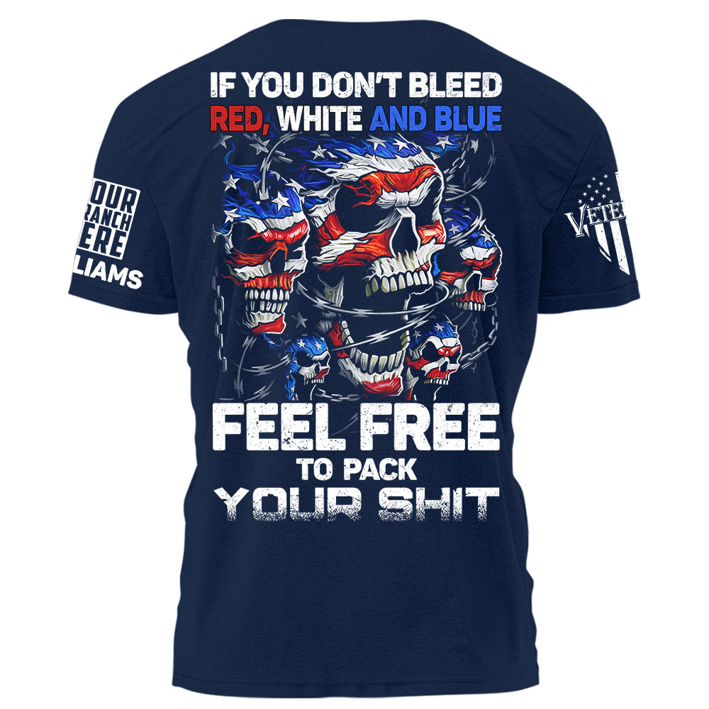 Skull If You Don’t Bleed Red White And Blue Feel Free To Pack Your Shit Personalized Shirt For Veteran H2511