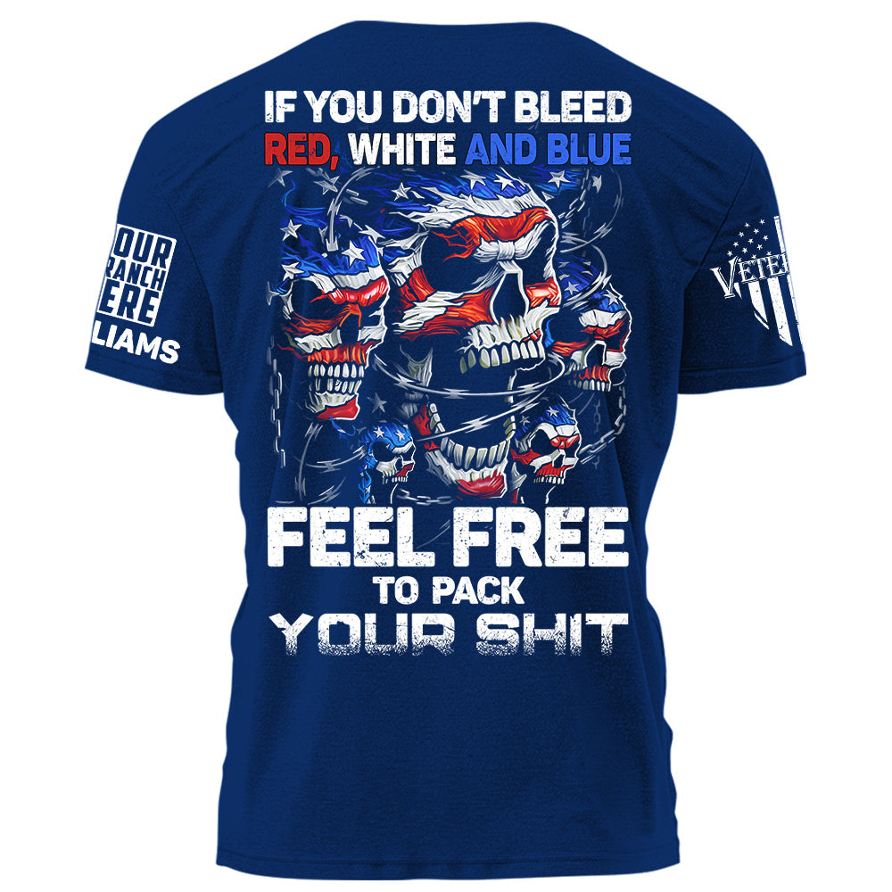 Skull If You Don’t Bleed Red White And Blue Feel Free To Pack Your Shit Personalized Shirt For Veteran H2511