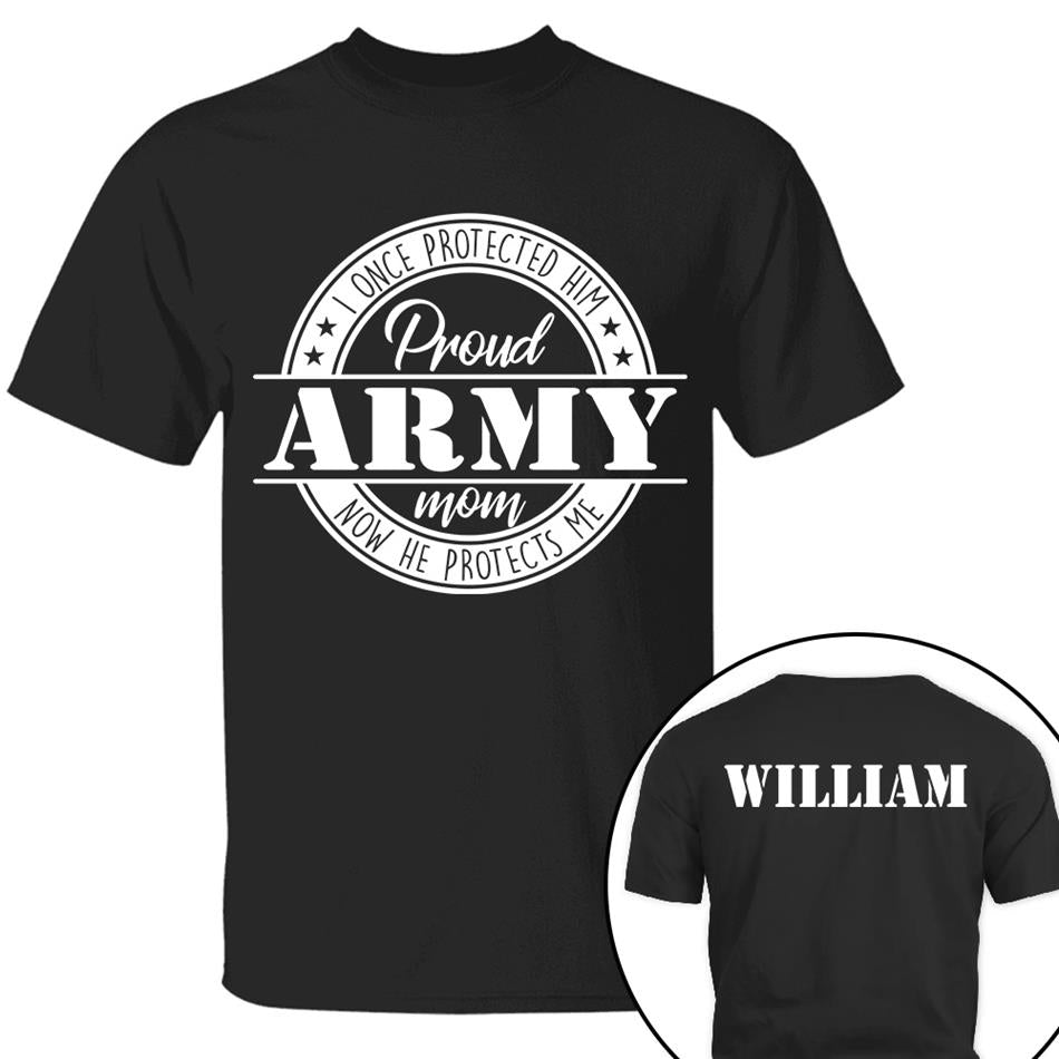 I Once Protected Him Now He Protects Me Proud Army Mom Custom Shirt For US Military Mom Dad Grandma... Family Member H2511 Trna