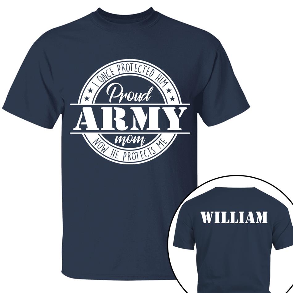 I Once Protected Him Now He Protects Me Proud Army Mom Custom Shirt For US Military Mom Dad Grandma... Family Member H2511 Trna