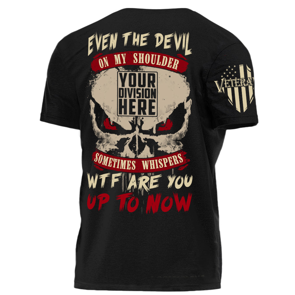 Even The Devil On My Shoulder Sometimes Whispers WTF Are You Up To Now Personalized Shirt For Veteran H2511