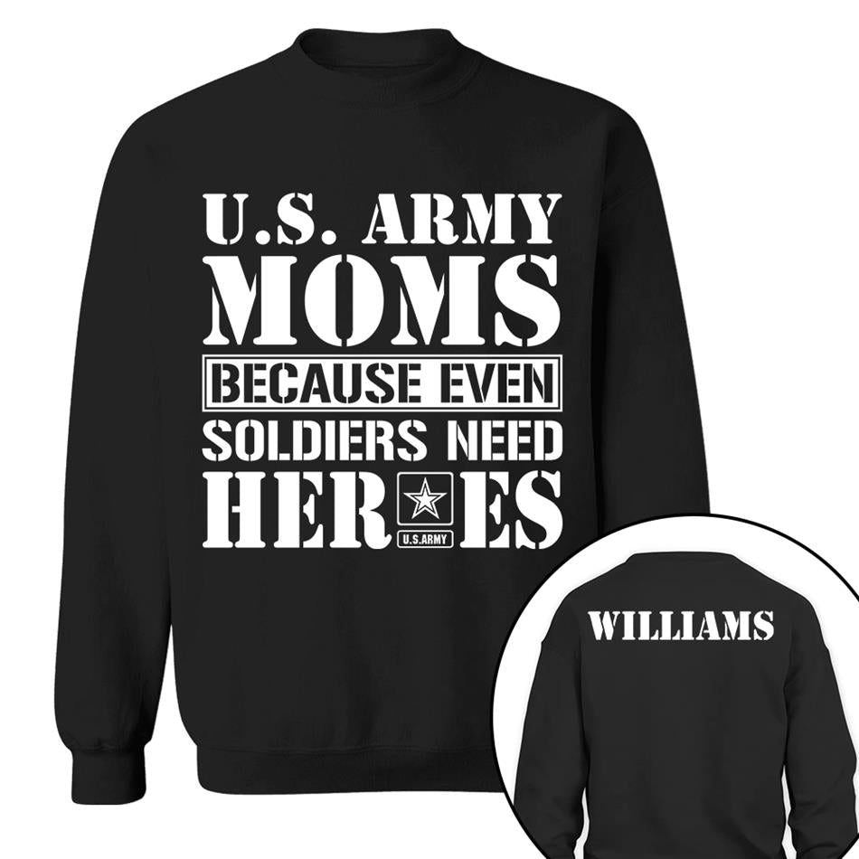 Army Mom Because Even Soldiers Need Heroes Custom Shirt For Proud Military Mom Dad Sister Grandma Shirt Hoodie H2511