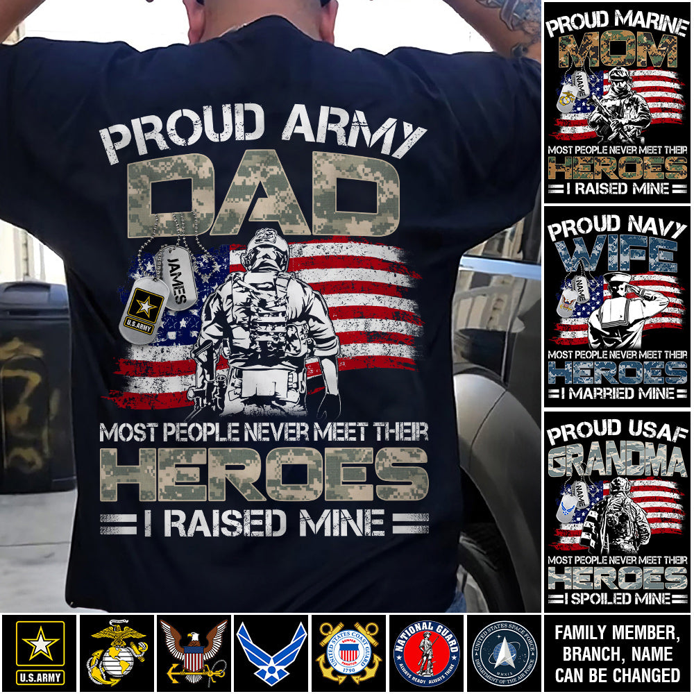 Proud Army Dad Mom Most People Never Meet Their Heroes I Raised Mine Custom Shirt For US Military Family Member H2511 Trna
