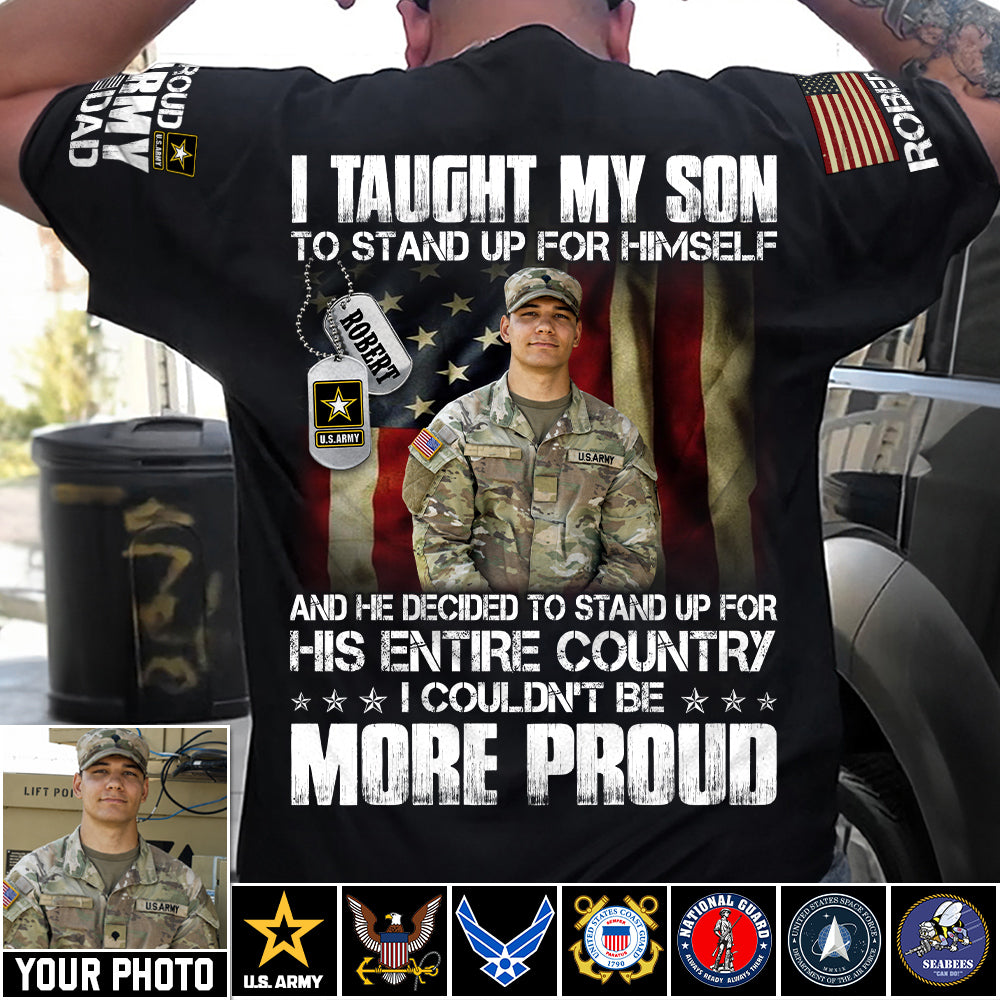 Personalized Shirt I Taught My Son To Stand Up For Himself Shirt Custom Photo Shirt For Proud Military Dad Mom Family Member H2511 Trna