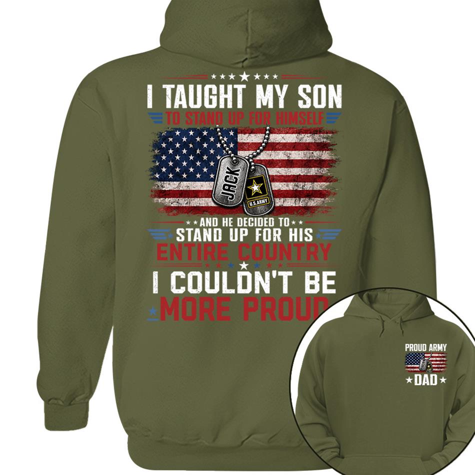 I Taught My Son To Stand Up For Himself And He Decided To Stand Up For His Country I Couldn't Be Mo Proud Custom Shirt For Proud Military Dad Mom Family Member H2511 Trna