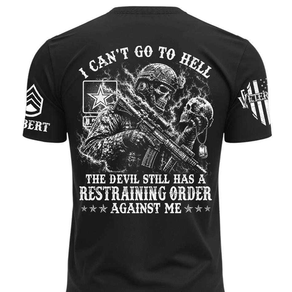 I Can't Go To Hell The Devil Still Has A Restraining Order Against Me Personalized Shirt For Veteran H2511 Trna