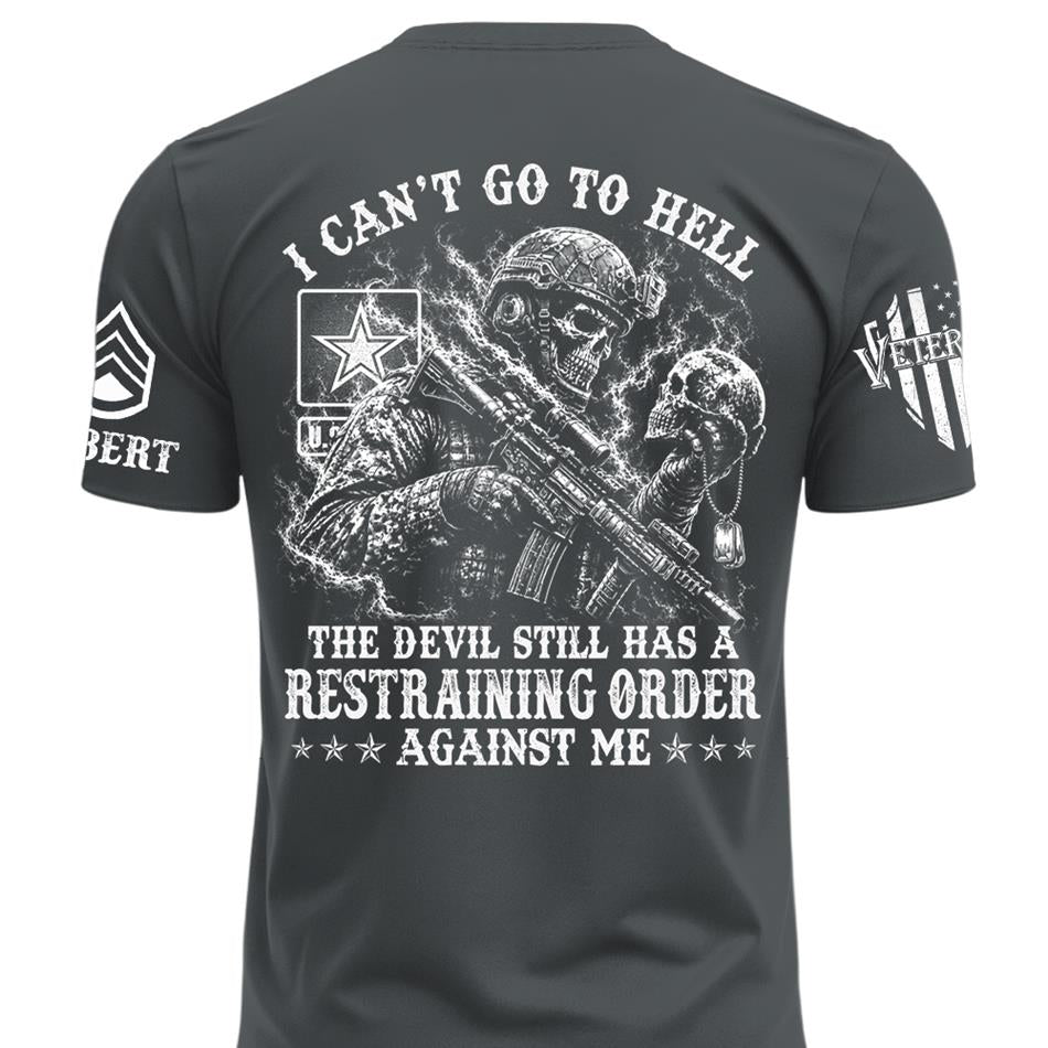 I Can't Go To Hell The Devil Still Has A Restraining Order Against Me Personalized Shirt For Veteran H2511 Trna