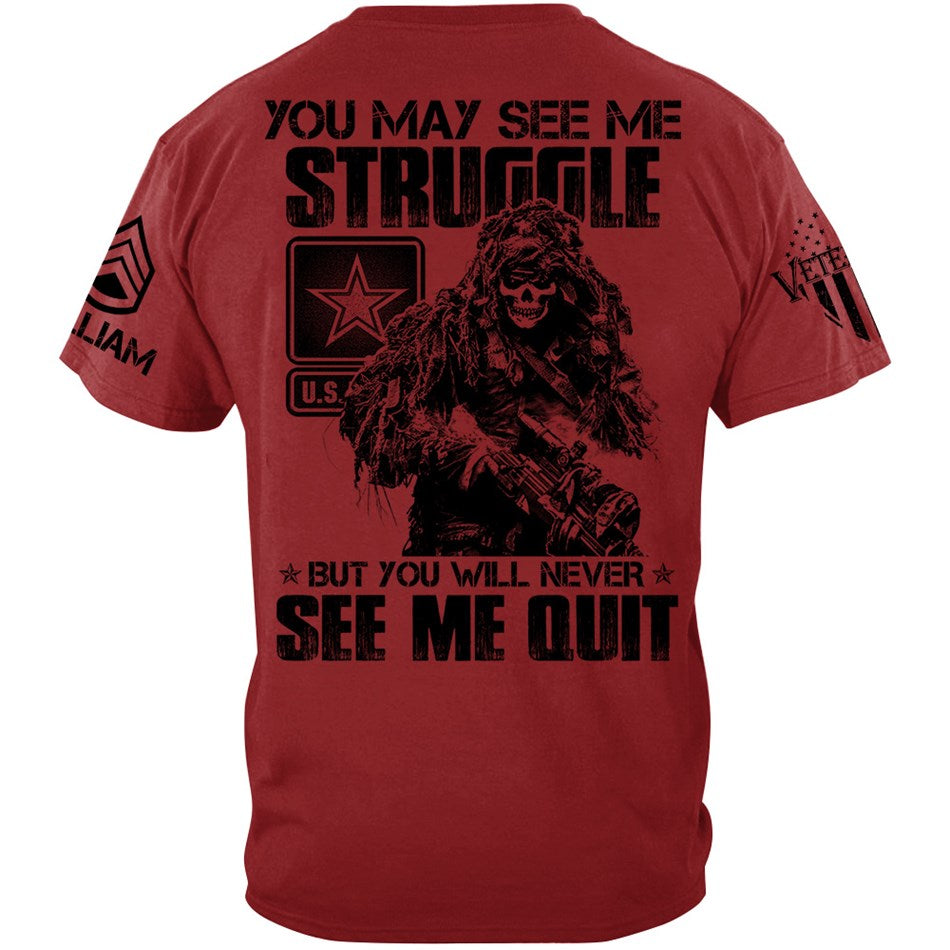 Proudly Served Veteran Tshirt, You May See Me Struggle, But You'll Never See Me Quit Custom Shirt For Veteran H2511 Trna