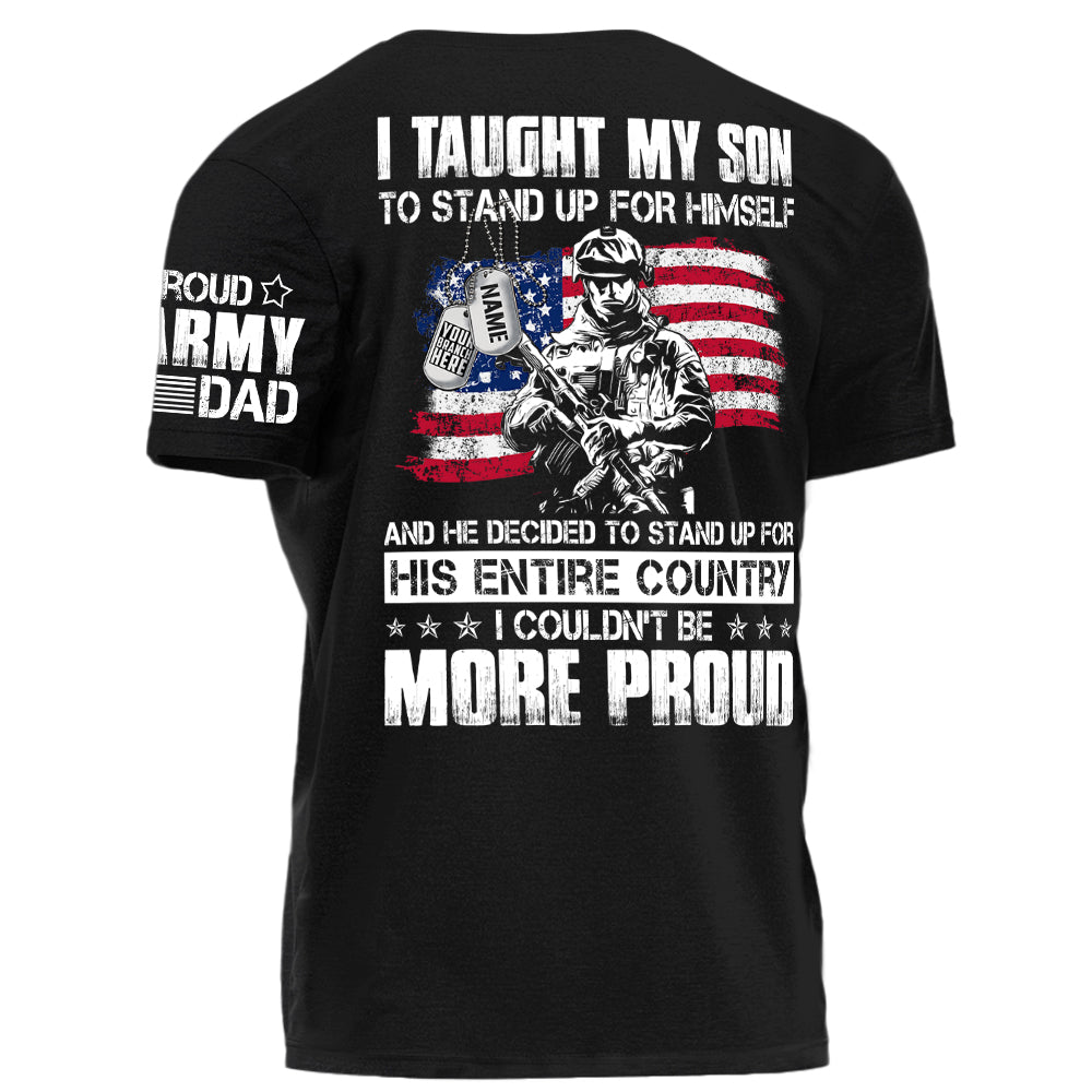 I Taught My Son To Stand Up For Himself Personalized Shirt For Military Family Member H2511