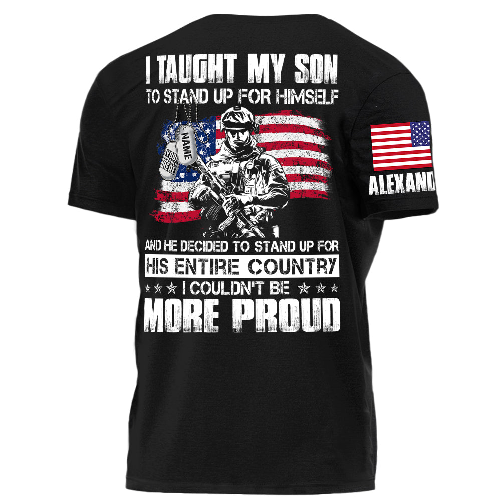 I Taught My Son To Stand Up For Himself Personalized Shirt For Military Family Member H2511