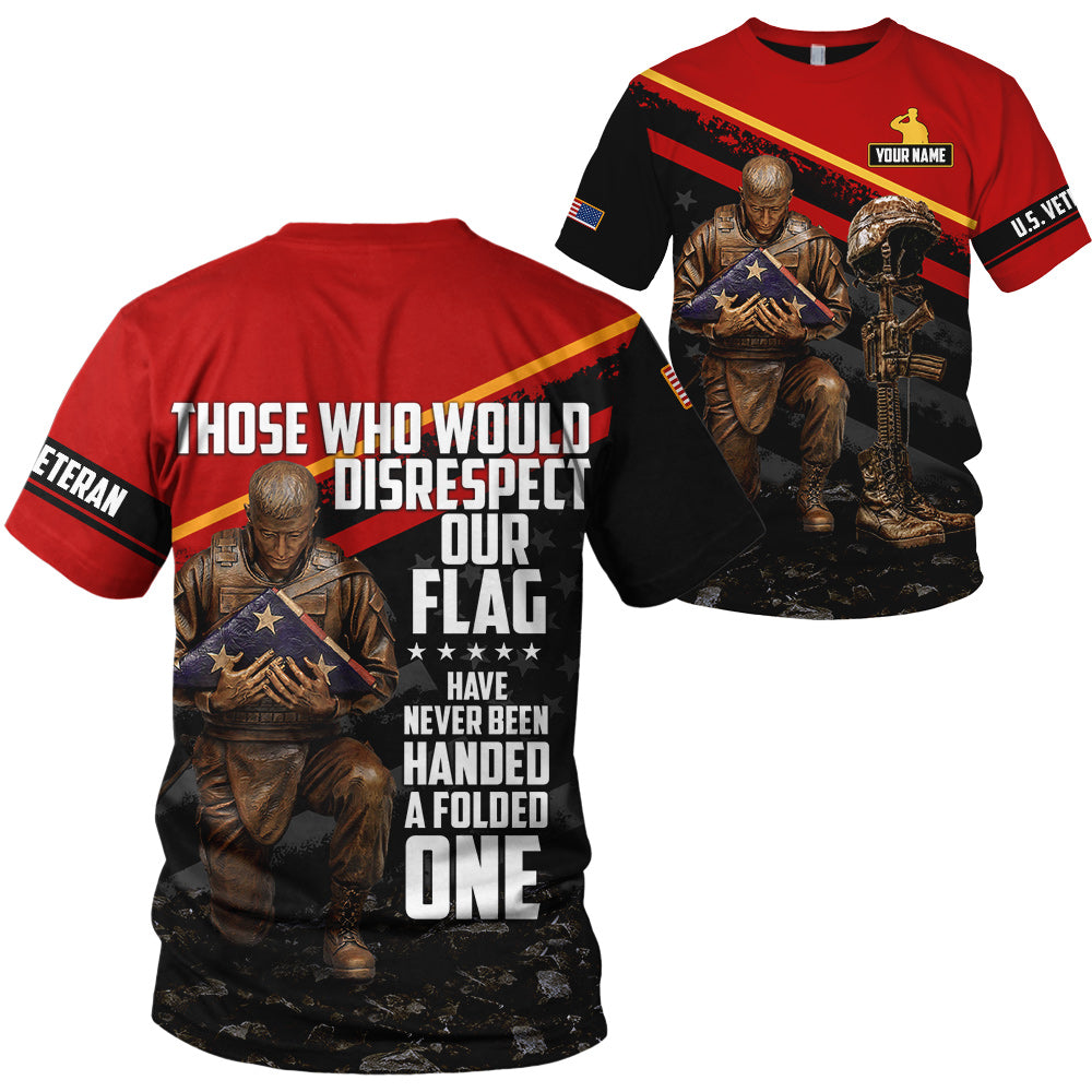 Personalized Shirt Those Who Disrespect Our Flag Have Never Been Handed A Folded One All Over Print Shirt For Veteran Veterans Day Shirt H2511 Ph98