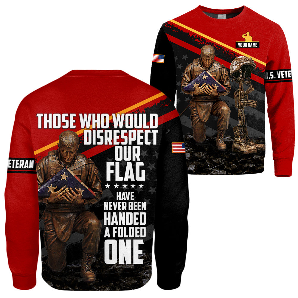 Personalized Shirt Those Who Disrespect Our Flag Have Never Been Handed A Folded One All Over Print Shirt For Veteran Veterans Day Shirt H2511 Ph98