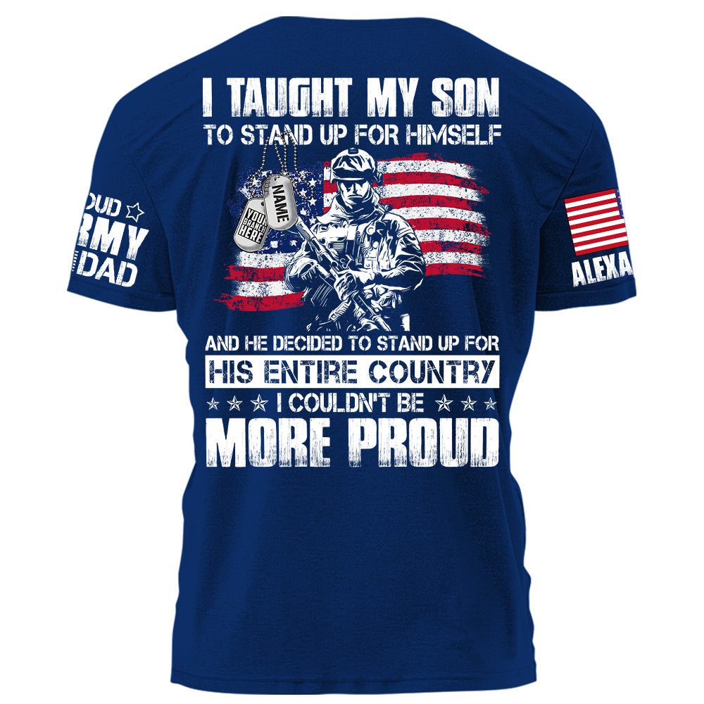 I Taught My Son To Stand Up For Himself Personalized Shirt For Military Family Member H2511