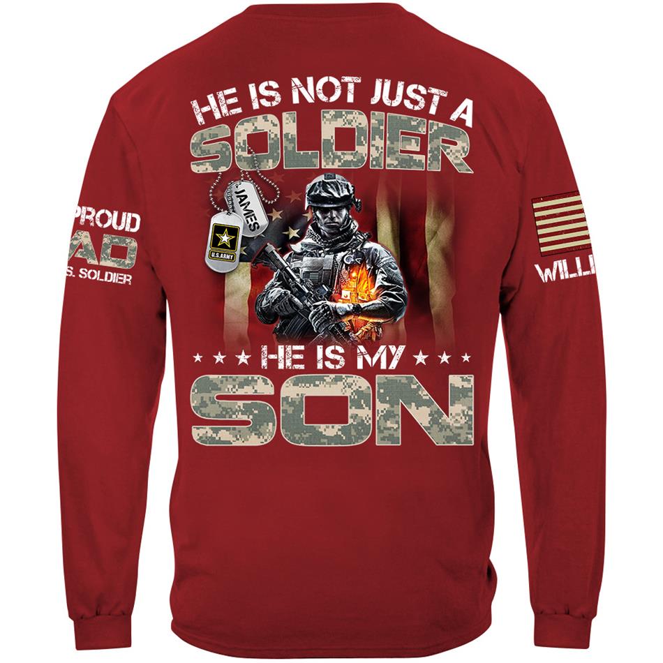 He Is Not Just A Soldier He Is My Son Proud Dad Of A US Soldier Custom Shirt For Proud Army Military Dad Mom Grandma H2511 Trna