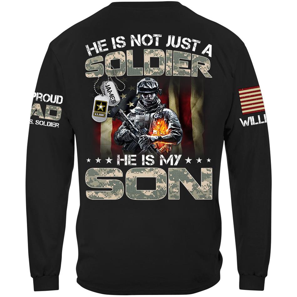 He Is Not Just A Soldier He Is My Son Proud Dad Of A US Soldier Custom Shirt For Proud Army Military Dad Mom Grandma H2511 Trna
