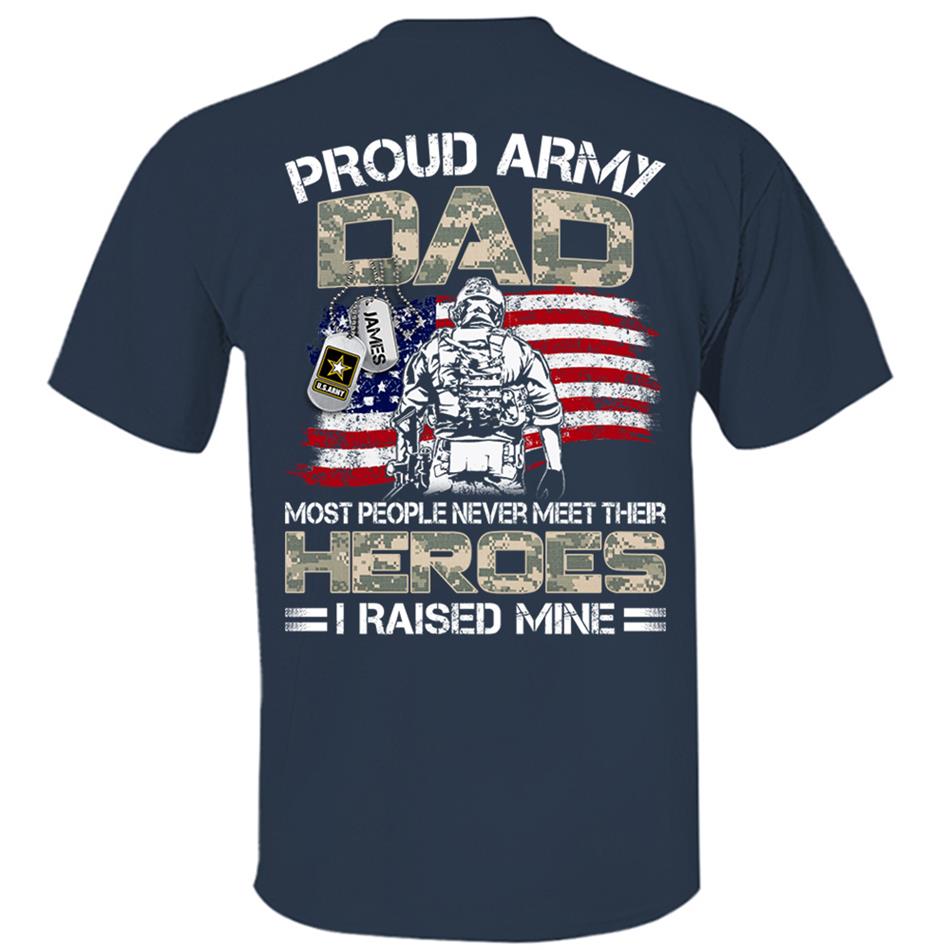 Proud Army Dad Mom Most People Never Meet Their Heroes I Raised Mine Custom Shirt For US Military Family Member H2511 Trna