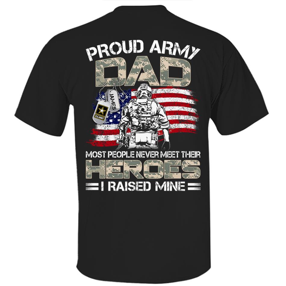 Proud Army Dad Mom Most People Never Meet Their Heroes I Raised Mine Custom Shirt For US Military Family Member H2511 Trna