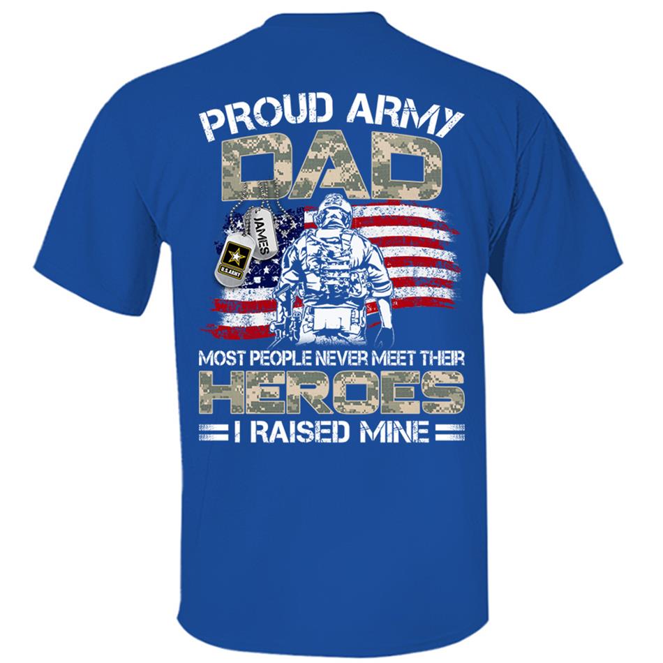Proud Army Dad Mom Most People Never Meet Their Heroes I Raised Mine Custom Shirt For US Military Family Member H2511 Trna