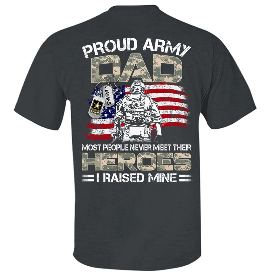 Proud Army Dad Mom Most People Never Meet Their Heroes I Raised Mine Custom Shirt For US Military Family Member H2511 Trna