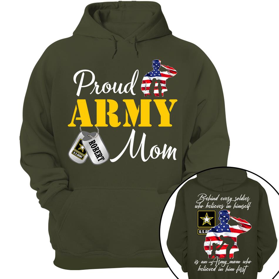 Behind Every Soldier Who Believes In Himself Is An Army Mom Who Believed In Him First Custom Shirt For US Military Family Members H2511 Trna