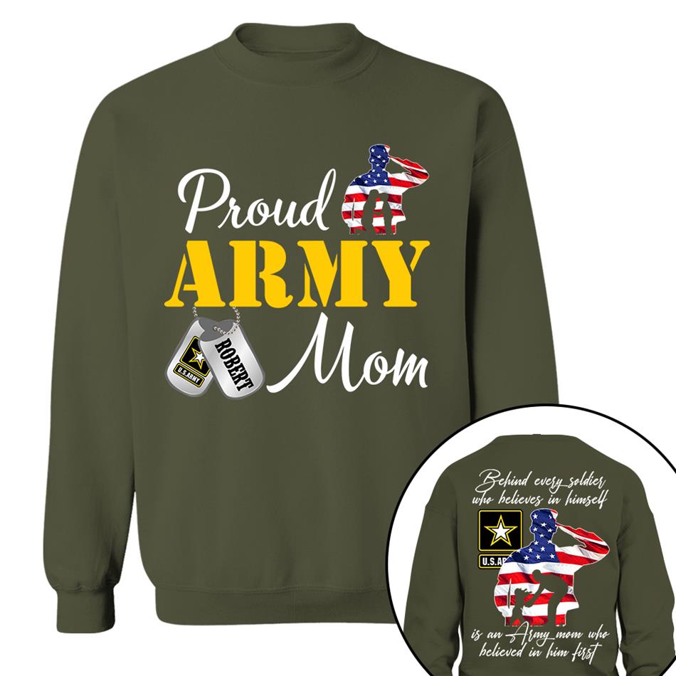 Behind Every Soldier Who Believes In Himself Is An Army Mom Who Believed In Him First Custom Shirt For US Military Family Members H2511 Trna