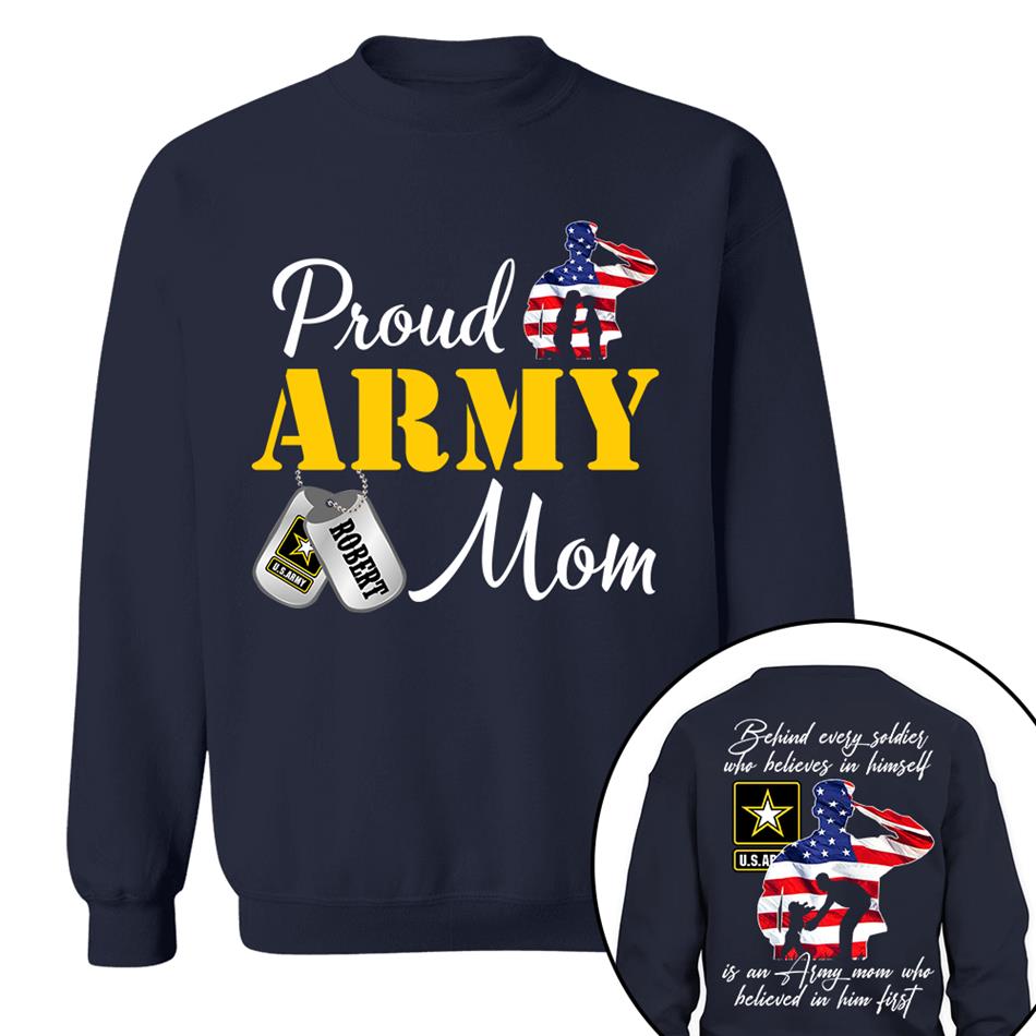 Behind Every Soldier Who Believes In Himself Is An Army Mom Who Believed In Him First Custom Shirt For US Military Family Members H2511 Trna