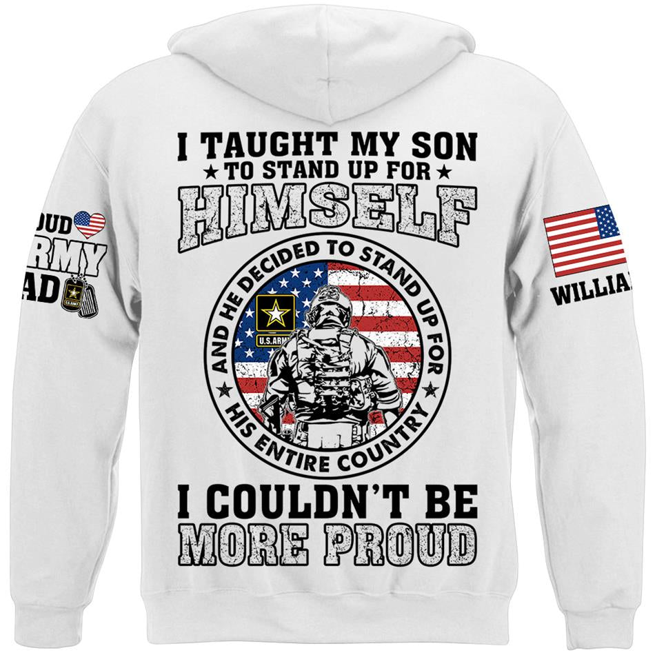 I Taught My Son To Stand Up For Himself And He Decided To Stand Up For His Country Vr2 Proud Army Dad Mom... Custom Shirt For US Military Family Member H2511
