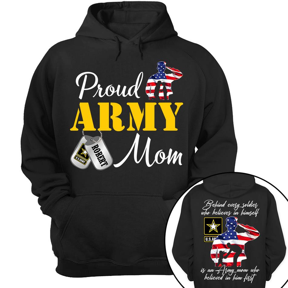 Behind Every Soldier Who Believes In Himself Is An Army Mom Who Believed In Him First Custom Shirt For US Military Family Members H2511 Trna