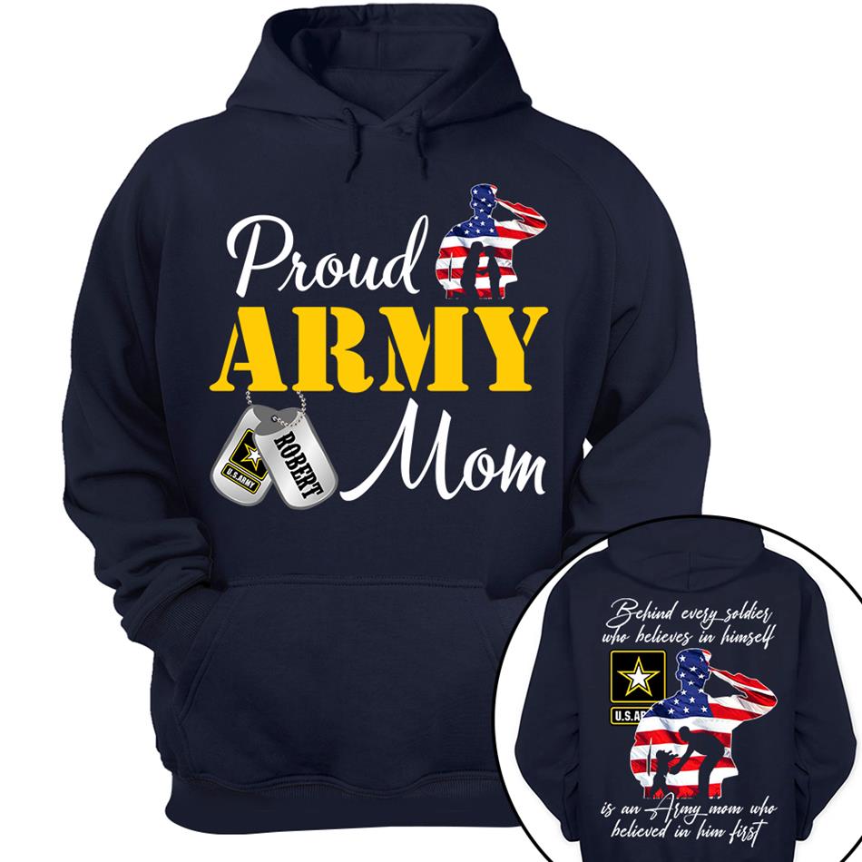 Behind Every Soldier Who Believes In Himself Is An Army Mom Who Believed In Him First Custom Shirt For US Military Family Members H2511 Trna