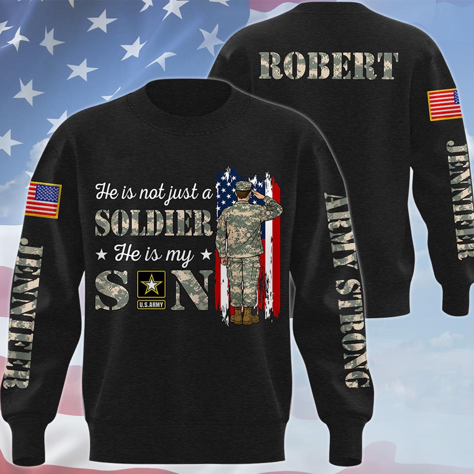 He Is Not Just A Soldier He Is My Son Custom All Over Print Shirt Hoodie Gift For Proud US Military Family Members Shirt H2511 Trna