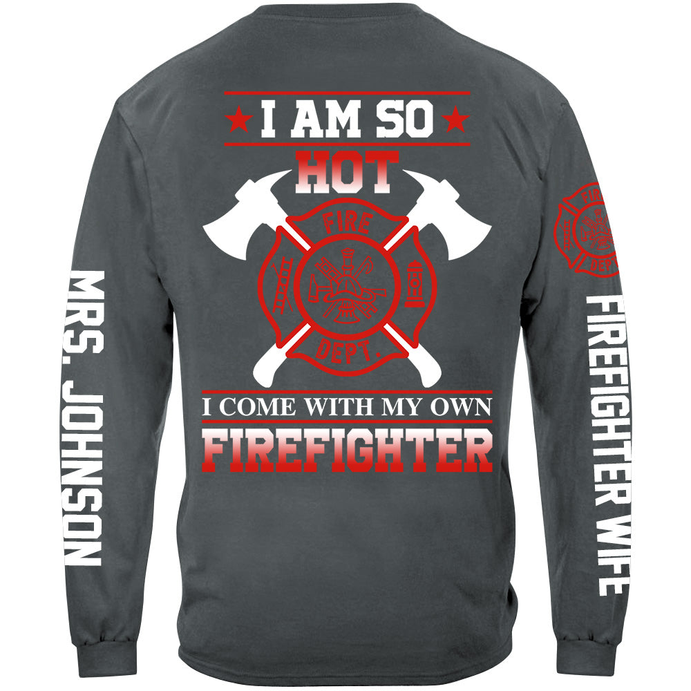 I Am So Hot I Come With My Own Firefighter Shirt Gift For Firemen's Wife Girlfriend Shirt H2511