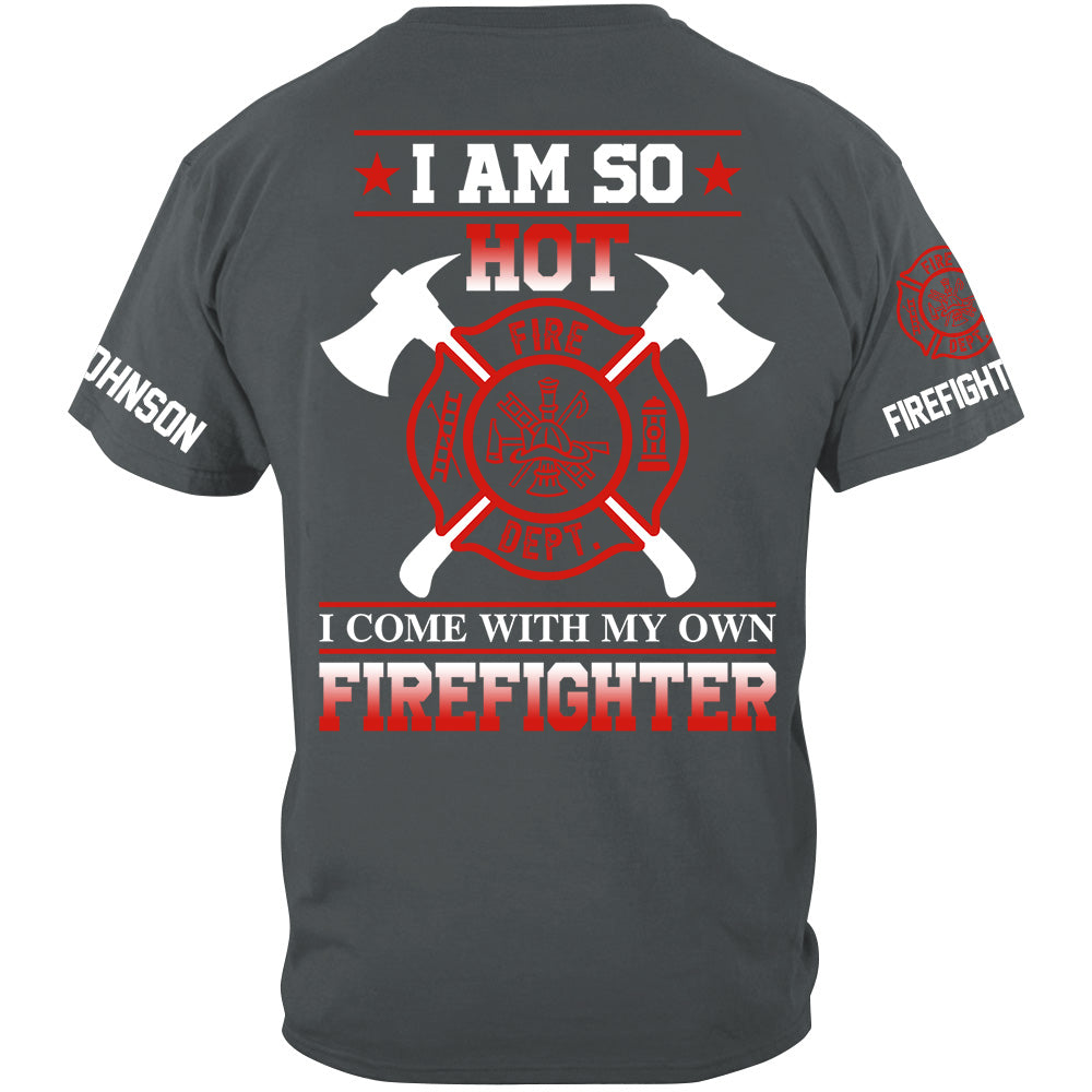 I Am So Hot I Come With My Own Firefighter Shirt Gift For Firemen's Wife Girlfriend Shirt H2511