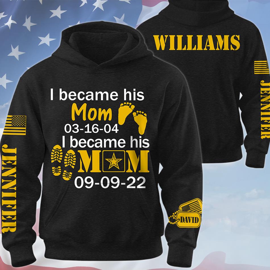 I Became His Mom I Became Army Mom Custom All Over Print Shirt Hoodie Gift For Military Mom Dad Family Members H2511 Trna