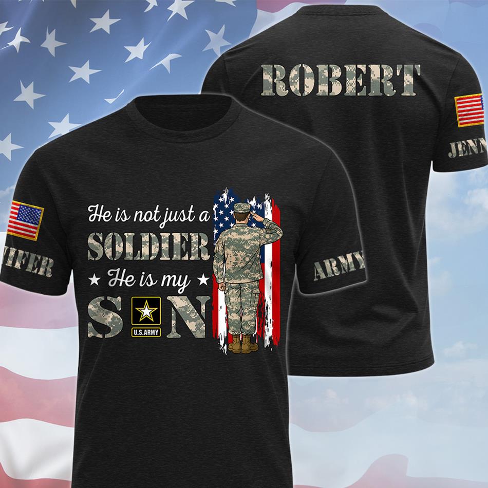 He Is Not Just A Soldier He Is My Son Custom All Over Print Shirt Hoodie Gift For Proud US Military Family Members Shirt H2511 Trna