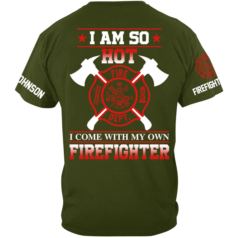 I Am So Hot I Come With My Own Firefighter Shirt Gift For Firemen's Wife Girlfriend Shirt H2511