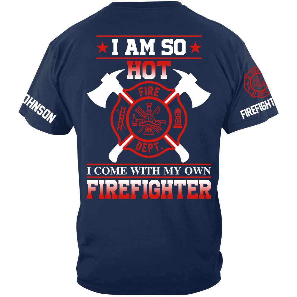 I Am So Hot I Come With My Own Firefighter Shirt Gift For Firemen's Wife Girlfriend Shirt H2511