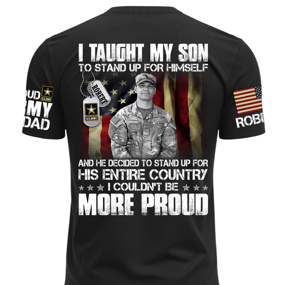 Personalized Shirt I Taught My Son To Stand Up For Himself Shirt Custom Photo Shirt For Proud Military Dad Mom Family Member H2511 Trna