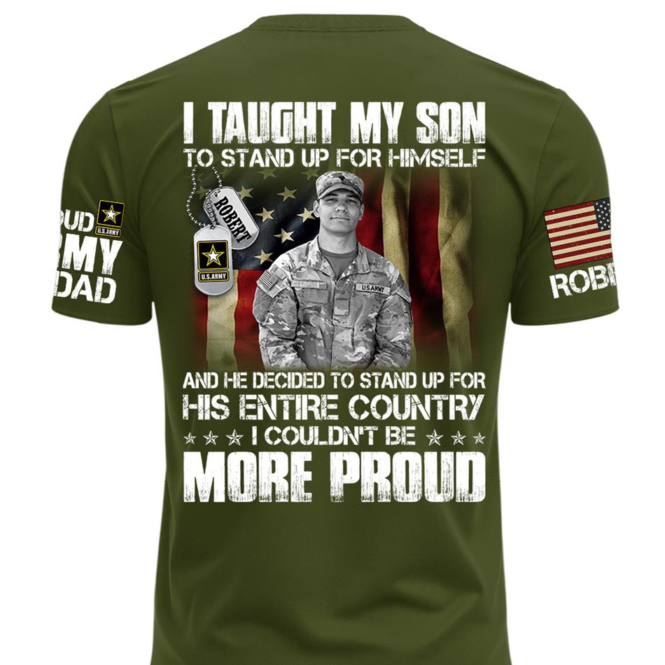 Personalized Shirt I Taught My Son To Stand Up For Himself Shirt Custom Photo Shirt For Proud Military Dad Mom Family Member H2511 Trna